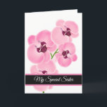 Birthday Card-My Special Sister Card<br><div class="desc">Birthday card shown with a pretty pink orchids print. 
Customize this card or buy as is. Card has a special message inside.</div>