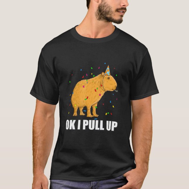 Birthday costume Capybara Ok I Pull Up Meme T-Shirt (Front)