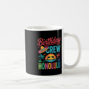 Birthday Crew Honolulu Fun Vacation Party Mood  Coffee Mug