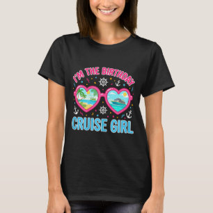 Birthday Cruise Girl Heart Sungles Im The Birthday T-Shirt