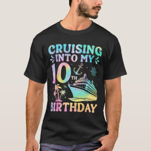 Birthday Cruise Vacation Trip Cruising Into My 10t T-Shirt