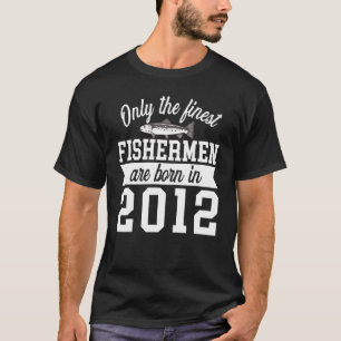 Birthday  Finest Fishermen Born In 2012 10th Birth T-Shirt