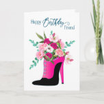 Birthday friend Beautiful Flowers High Heel Shoe Card<br><div class="desc">See the same image on other products and categories in greeting cards</div>