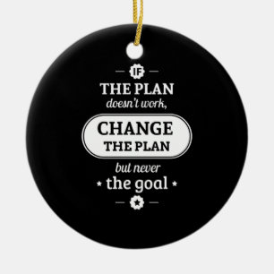 Birthday Gift Change The Plan But Never The Goal Ceramic Ornament