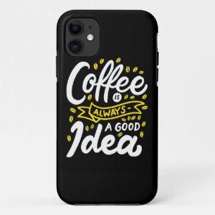 Birthday Gift Coffee Is Always A Good Idea iPhone 11 Case