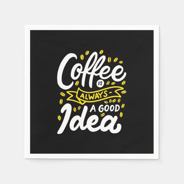 Birthday Gift Coffee Is Always A Good Idea Napkin (Front)