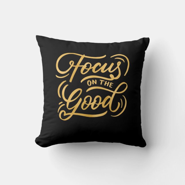Birthday Gift Focus On The Good Throw Pillow (Front)