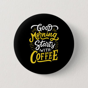Birthday Gift Good Morning Start With Coffee 2 Inch Round Button