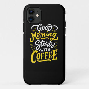 Birthday Gift Good Morning Start With Coffee iPhone 11 Case