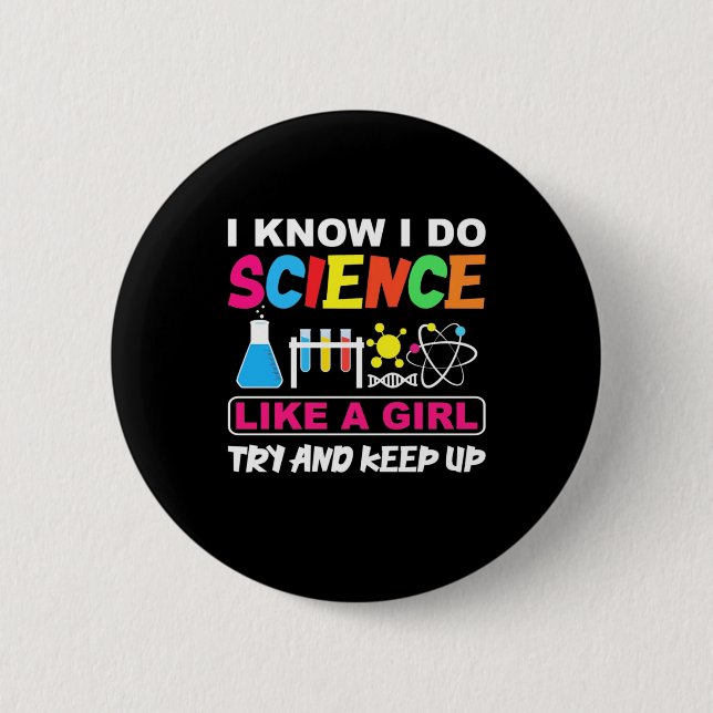 Birthday Gift | I Know I Do Science Like A Girl 2 Inch Round Button (Front)