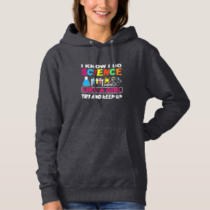 Birthday Gift   I Know I Do Science Like A Girl Hoodie