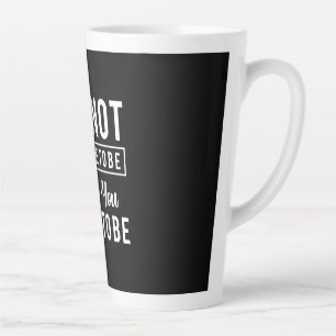 Birthday Gift It Is Not Too Late Latte Mug