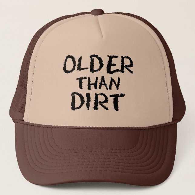 Birthday Gift Old Age Older Than Dirt Trucker Hat (Front)