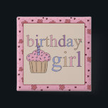 Birthday Girl Button<br><div class="desc">"Birthday Girl" for that special someone's birthday!</div>