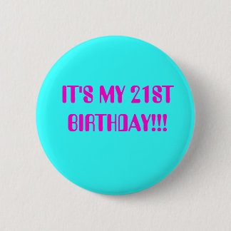 BIRTHDAY GIRL, IT'S MY 21ST BIRTHDAY!!! 2 INCH ROUND BUTTON