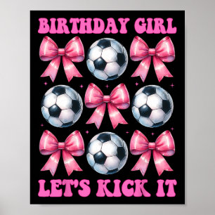 Birthday Girl Let's Kick It Soccer Girl Mom Coquet Poster