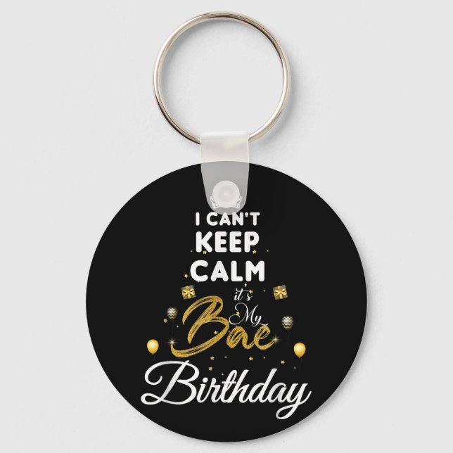 Birthday Girlfriend - I Cant Keep Calm Its My Bae  Keychain (Front)