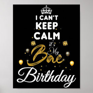 Birthday Girlfriend - I Cant Keep Calm Its My Bae Poster