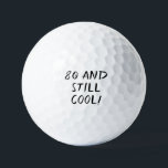 Birthday Golfer Funny 80th happy Dad Golf Balls<br><div class="desc">80 and still cool! Funny 80th birthday quote. Perfect for dad,  grandad,  stepdad. Golfer gift idea. You can personalize it with your number.</div>