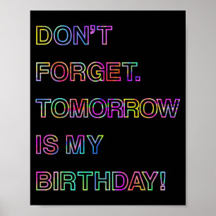 Birthday Humour Quotes - Dont Forget Tomorrow Is Poster