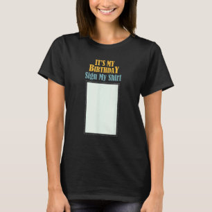 Birthday ITS MY BIRTHDAY SIGN MY SHIRT Birthday Pa