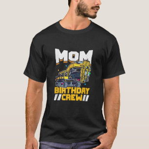 Birthday Party Construction Digger Mom Birthday Cr T-Shirt