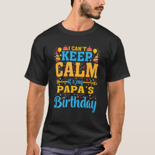 Birthday Party I Can't Keep Calm It's My Papa's Bi T-Shirt