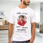 Birthday photo man myth legend name fun T-Shirt<br><div class="desc">For a white/light coloured t-shirt. Personalize and add your own photo of the birthday boy/man.  Personalize and add a name,  age 40 and a text.  Text: The Man,  The Myth,  The Legend. Photo frame as a brush stroke</div>