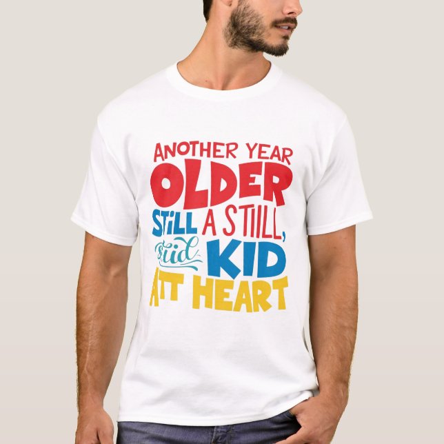 Birthday Present - Still a Kid at Heart T-Shirt (Front)
