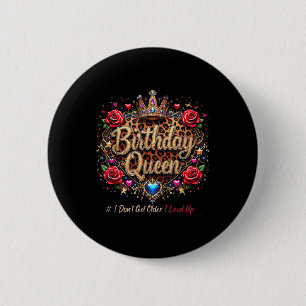 Birthday Queen I Dont Get Old I Love Up Cute Birth 2 Inch Round Button