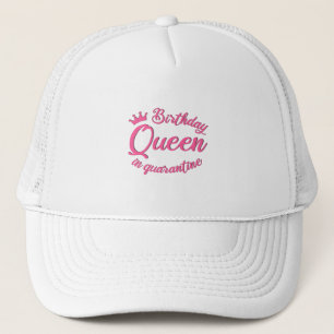 Birthday Queen in Quarantine Trucker Hat