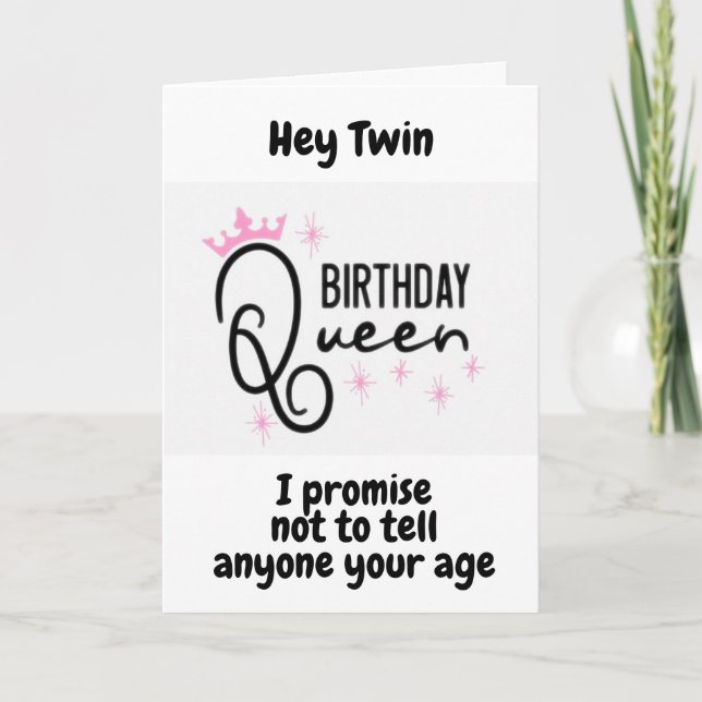 BIRTHDAY QUEEN ***TWIN*** ON YOUR "40th BIRTHDAY" Card (Front)
