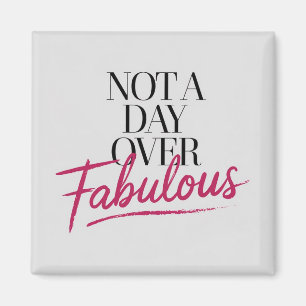 Birthday Quote: Not A Day Over Fabulous Gift Magnet