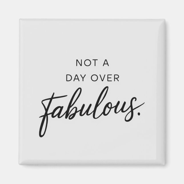 Birthday Quote: Not A Day Over Fabulous Gift Magnet (Front)
