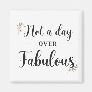 Birthday Quote: Not A Day Over Fabulous Gift Magnet
