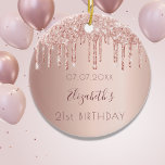 Birthday rose gold glitter pink friends ceramic ornament<br><div class="desc">An ornament for a girly and glamourous 21st birthday as a gift from her friends or parents. A rose gold, pink gradient background with faux rose gold glitter drips, paint dripping look. On front: Personalize and add a date, a name and age. The name is written in dark rose gold...</div>