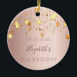 Birthday rose gold pink stars friends ceramic ornament<br><div class="desc">An ornament for a girly and glamourous 21st birthday as a gift from her friends or parents. A rose gold, pink gradient background with faux gold dripping stars. On front: Personalize and add a date, a name and age. The name is written in dark rose gold with a modern hand...</div>