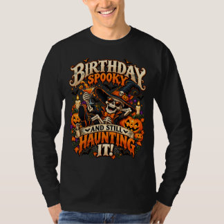 Birthday Spooky And Still Haunting It Skeleton T-Shirt