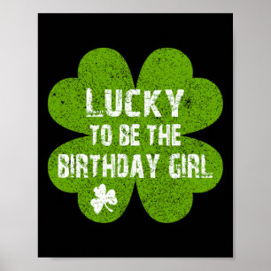 Birthday St Patrick's Day Lucky To Be The Birthday Poster