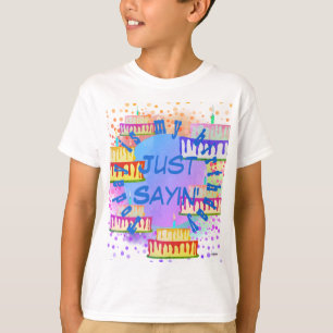 Birthday T-Shirt Just Sayin'  HAMbyWG