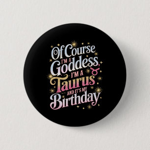 Birthday Taurus Goddess Queen Its My Birthday Girl 2 Inch Round Button