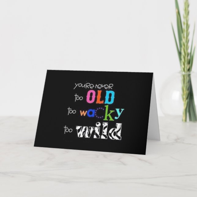 BIRTHDAY TO THE **OLD AND WACKY** FRIEND / FAMILY CARD (Front)
