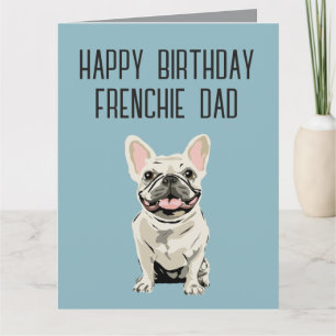 Birthday- White French bulldog, Frenchie Dad Card