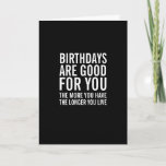 Birthdays Are Good For You Funny Birthday Card<br><div class="desc">Remind them that birthdays are good for them - the more you have,  the longer you live. A Happy Birthday card in black and white with bold,  modern typography. .</div>