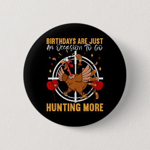 Birthdays Are Just An Occasion To Go Turkey Birthd 2 Inch Round Button