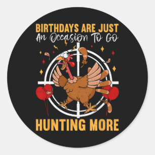 Birthdays Are Just An Occasion To Go Turkey Birthd Classic Round Sticker