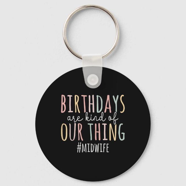 Birthdays Are Kind Of Our Thing Midwife - Funny Mi Keychain (Front)