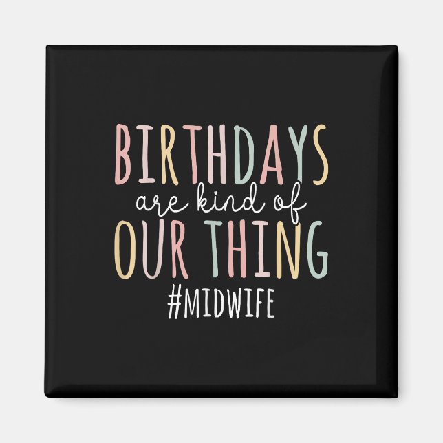 Birthdays Are Kind Of Our Thing Midwife - Funny Mi Magnet (Front)