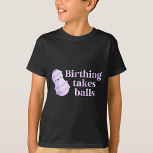 Birthing Takes Peanut Ball Labor And Delivery Nurs T-Shirt