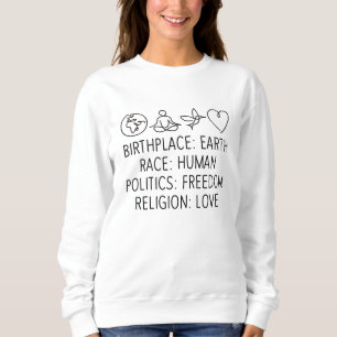 Birthplace Earth Race Human Politics Freedom Love Sweatshirt